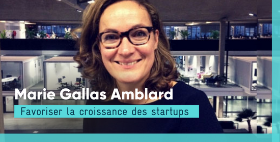 Marie Gallas Amblard - Favoriser la croissance des startups