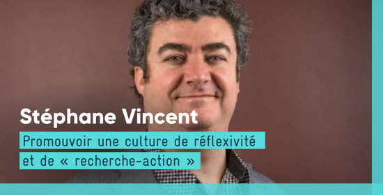Stéphane Vincent - Promouvoir une culture de réflexivité et de « recherche-action »