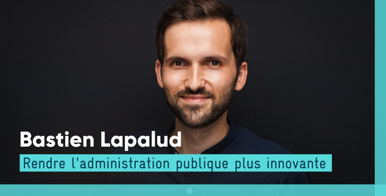 Bastien Lapalud - Rendre l'administration publique plus innovante