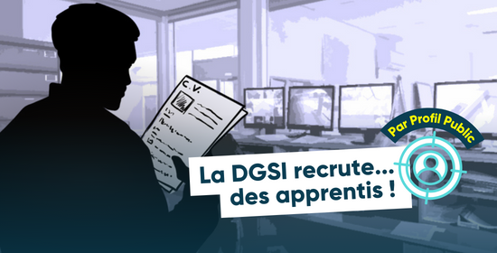 La DGSI recrute... des apprentis ! Par Profil Public