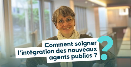 Comment soigner l’intégration des nouveaux agents publics ?